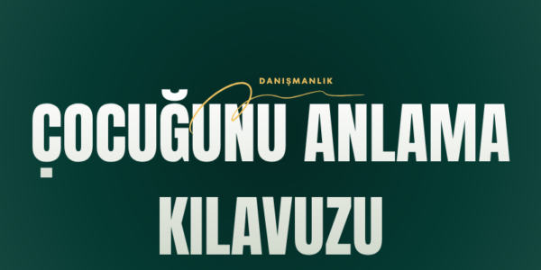 Çocuğunu Anlama Kılavuzu
