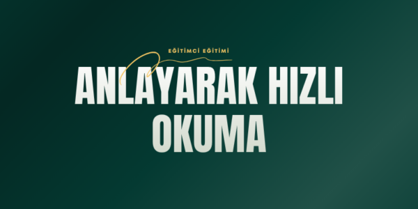 Anlayarak Hızlı Okuma Eğitimci Eğitimi